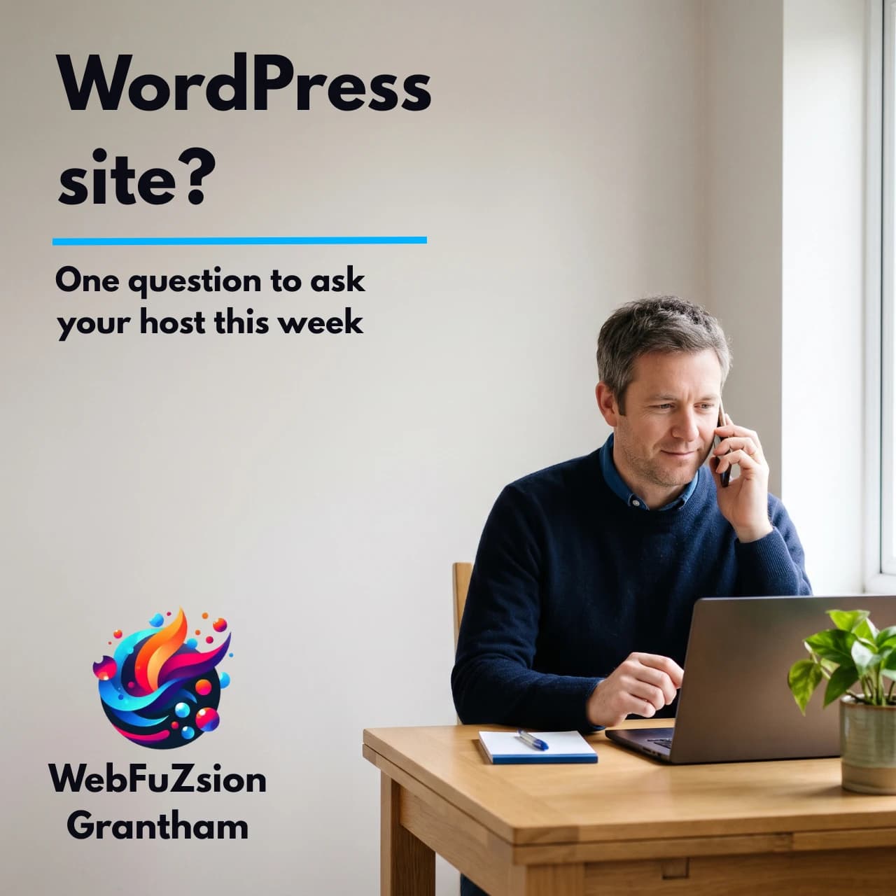 Business owner on the phone to their web host about a WordPress site, with the headline WordPress site? One question to ask your host this week